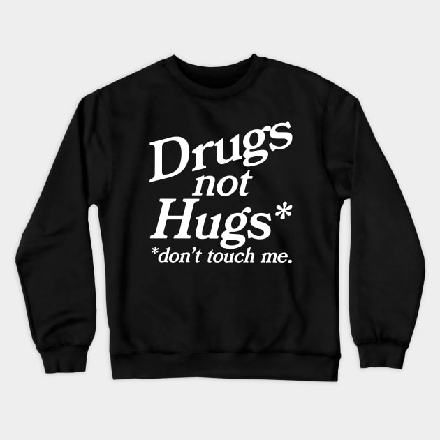 Drugs Not Hugs Dont Touch Me Crewneck Sweatshirt by RansomBergnaum